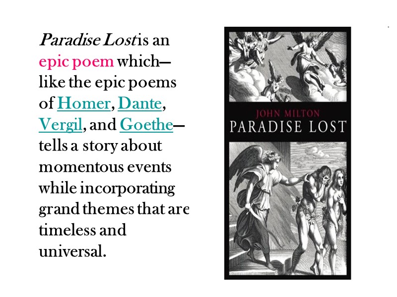 Paradise Lost is an epic poem which—like the epic poems of Homer, Dante, Vergil,